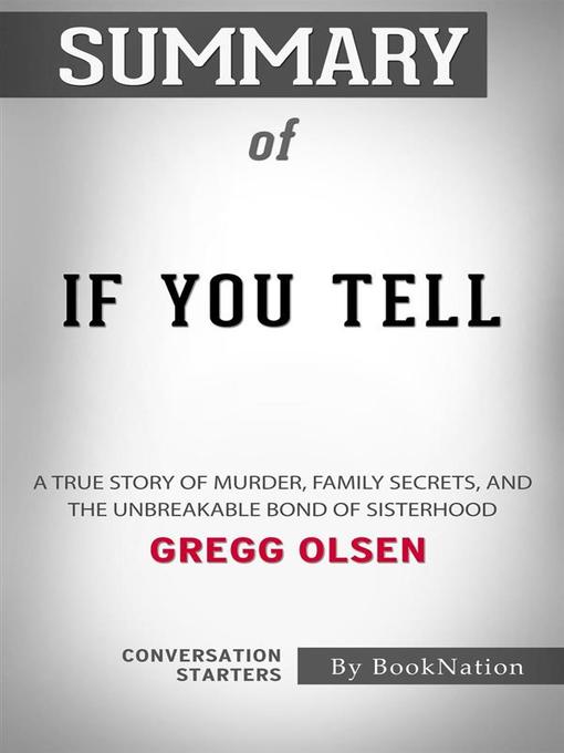 Title details for If You Tell--A True Story of Murder, Family Secrets, and the Unbreakable Bond of Sisterhood by Gregg Olsen--Conversation Starters by dailyBooks - Wait list